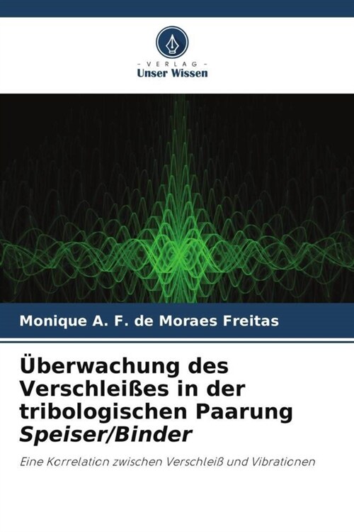Uberwachung des Verschleißes in der tribologischen Paarung Speiser/Binder (Paperback)