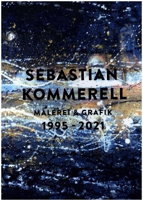 Sebastian Kommerell: Malerei und Grafik 1995 - 2021 (Hardcover)