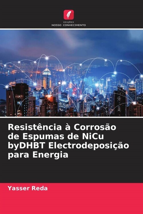 Resist?cia ?Corros? de Espumas de NiCu byDHBT Electrodeposi豫o para Energia (Paperback)