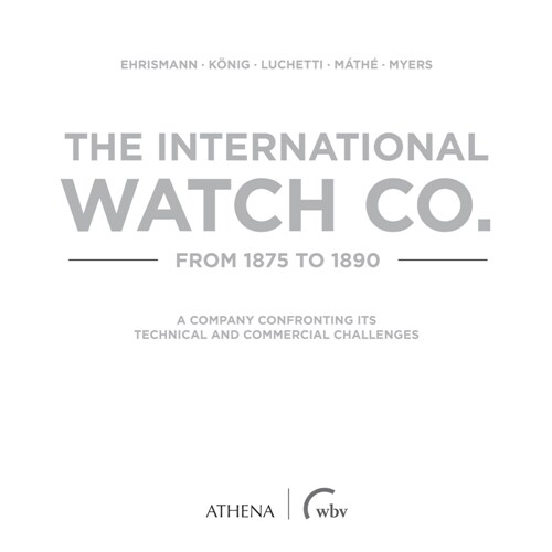 The International Watch Co. from 1875 to 1890 (Hardcover)