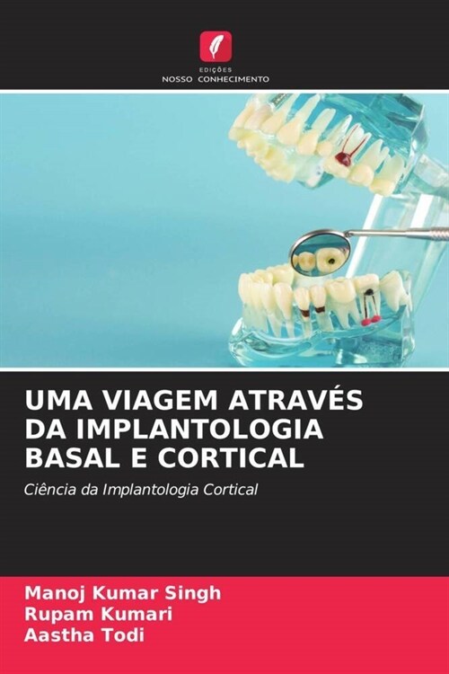 UMA VIAGEM ATRAVES DA IMPLANTOLOGIA BASAL E CORTICAL (Paperback)