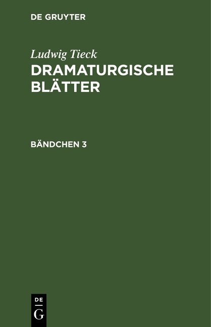 Ludwig Tieck: Dramaturgische Bl?ter. B?dchen 3 (Hardcover, Reprint 2021)