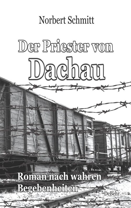 Der Priester von Dachau - Roman nach wahren Begebenheiten (Paperback)