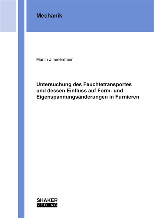 Untersuchung des Feuchtetransportes und dessen Einfluss auf Form- und Eigenspannungsanderungen in Furnieren (Paperback)