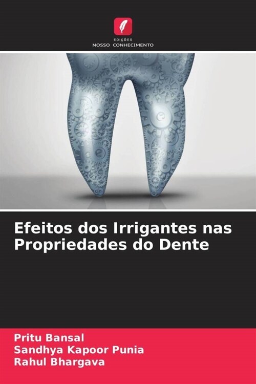 Efeitos dos Irrigantes nas Propriedades do Dente (Paperback)