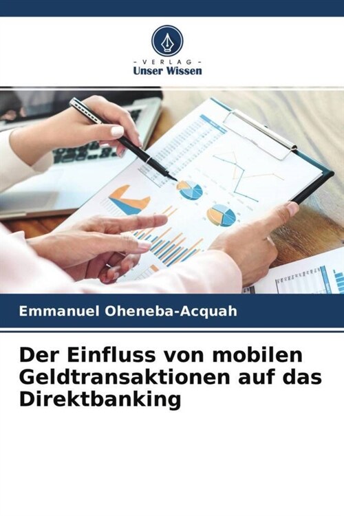 Der Einfluss von mobilen Geldtransaktionen auf das Direktbanking (Paperback)