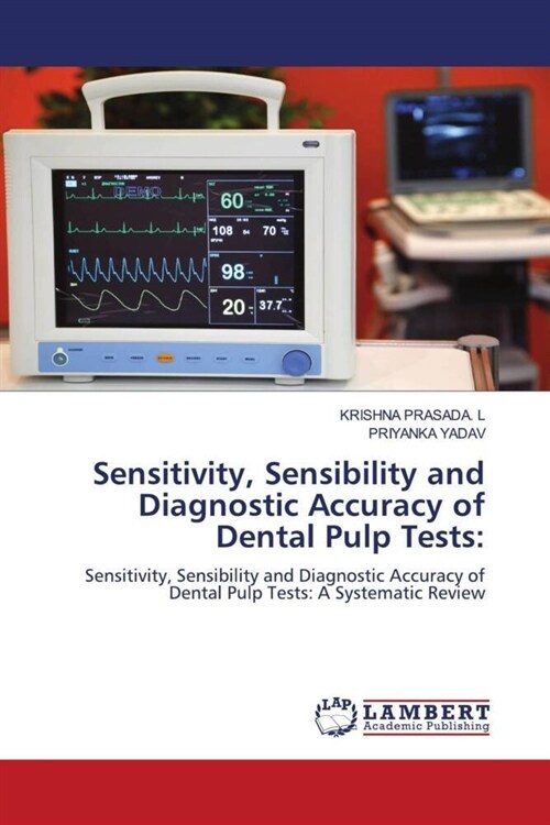 Sensitivity, Sensibility and Diagnostic Accuracy of Dental Pulp Tests: (Paperback)