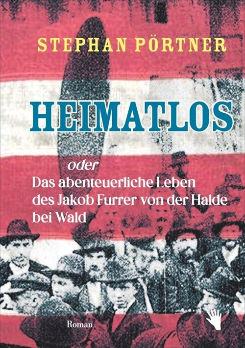 Heimatlos oder Das abenteuerliche Leben des Jakob Furrer von der Halde bei Wald (Hardcover)