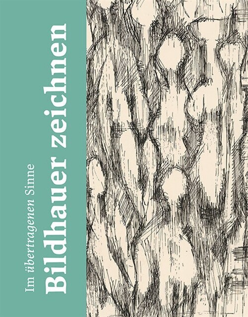 Im Ubertragenen Sinne: Bildhauer Zeichnen (Hardcover)