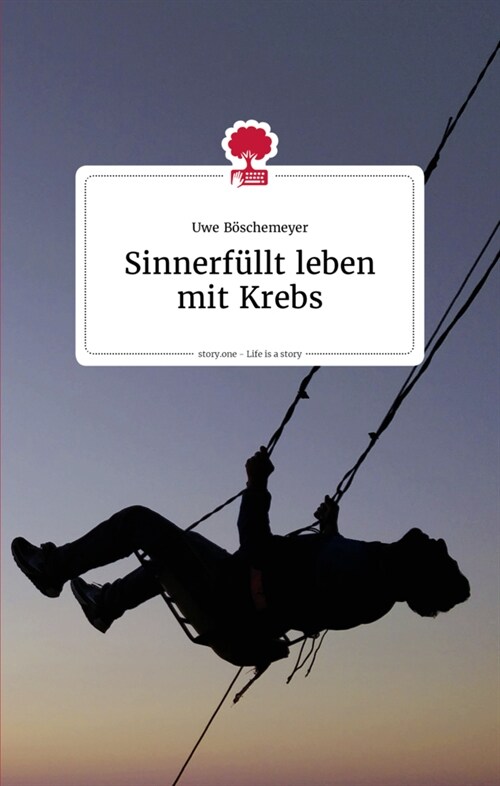 Sinnerfullt leben mit Krebs. Life is a story - story.one (Hardcover)