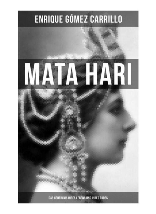 Mata Hari: Das Geheimnis ihres Lebens und ihres Todes (Paperback)