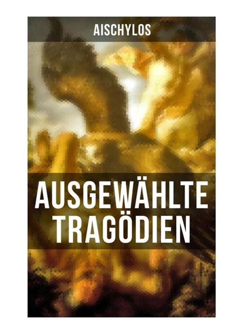 Ausgewahlte Tragodien von Aischylos (Paperback)