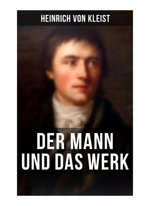 Heinrich von Kleist: Der Mann und das Werk (Paperback)