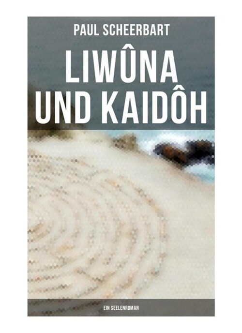 Liwuna und Kaidoh: Ein Seelenroman (Paperback)