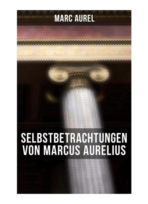 Selbstbetrachtungen von Marcus Aurelius (Paperback)