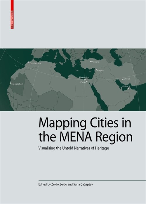 Mapping Cities in the Mena Region: Visualising the Untold Narratives of Heritage (Hardcover)