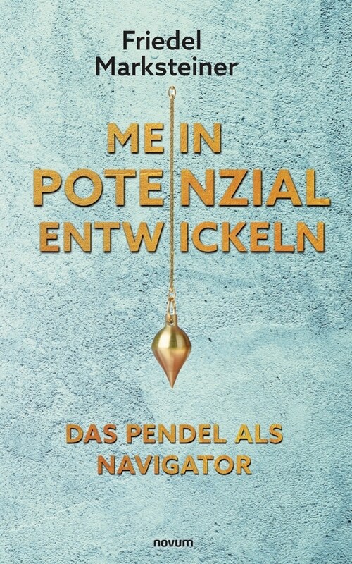 Mein Potenzial entwickeln - Das Pendel als Navigator (Paperback)