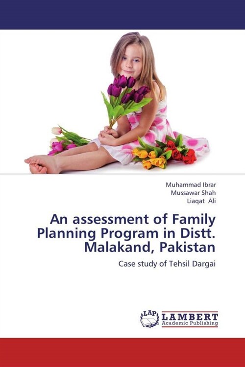 An assessment of Family Planning Program in Distt. Malakand, Pakistan (Paperback)