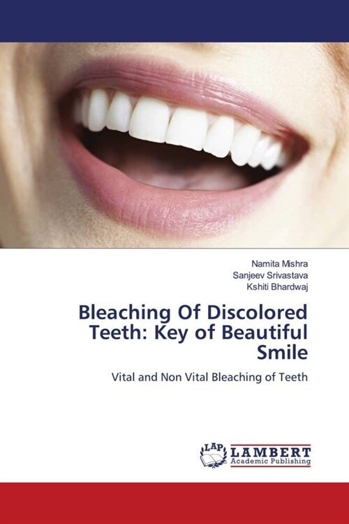 Bleaching Of Discolored Teeth: Key of Beautiful Smile (Paperback)