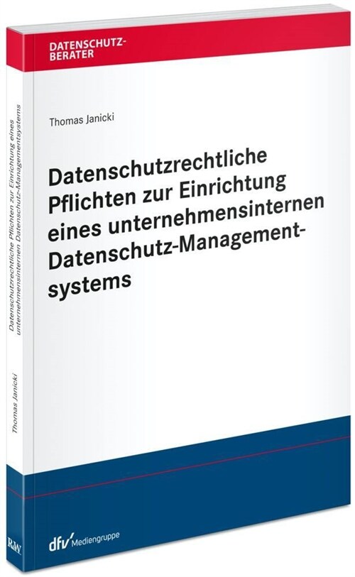 Datenschutzrechtliche Pflichten zur Einrichtung eines unternehmensinternen Datenschutz-Managementsystems (Paperback)