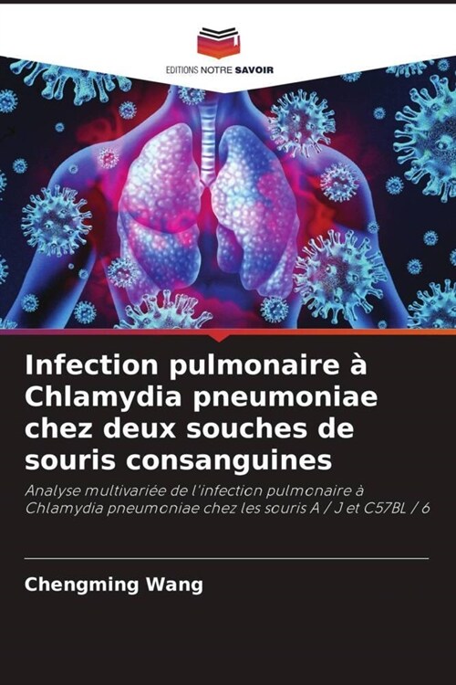 Infection pulmonaire a Chlamydia pneumoniae chez deux souches de souris consanguines (Paperback)