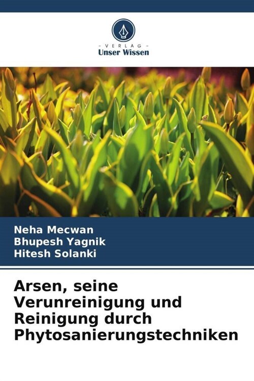 Arsen, seine Verunreinigung und Reinigung durch Phytosanierungstechniken (Paperback)