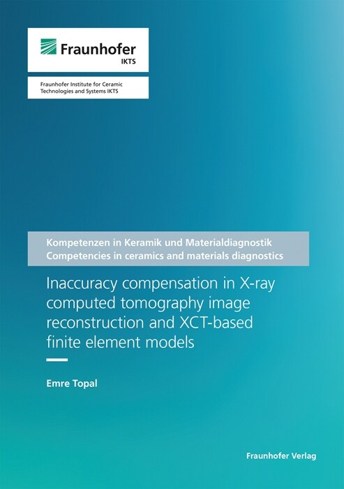 Inaccuracy compensation in X-ray computed tomography image reconstruction and XCT-based finite element models. (Paperback)