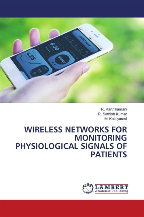 WIRELESS NETWORKS FOR MONITORING PHYSIOLOGICAL SIGNALS OF PATIENTS (Paperback)