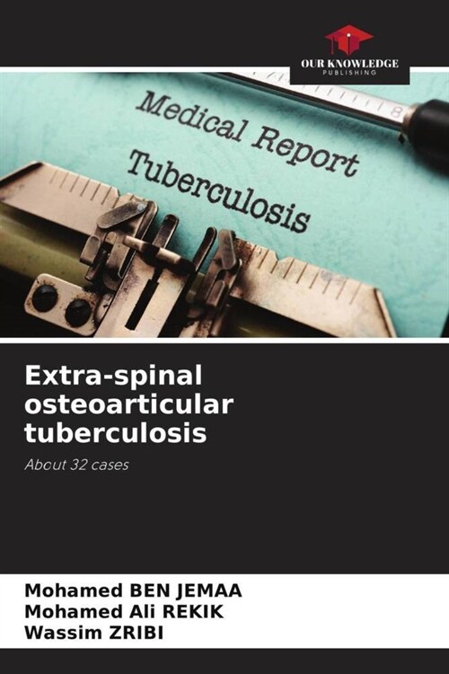 Extra-spinal osteoarticular tuberculosis (Paperback)