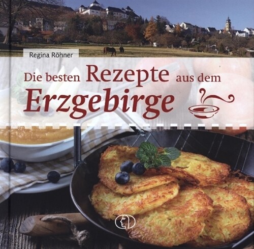 Die besten Rezepte aus dem Erzgebirge (Hardcover)