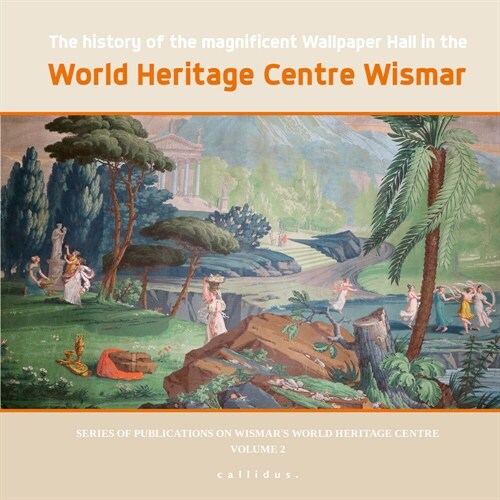 The history of the magnificent Wallpaper Hall in the World Heritage Centre Wismar (Hardcover)