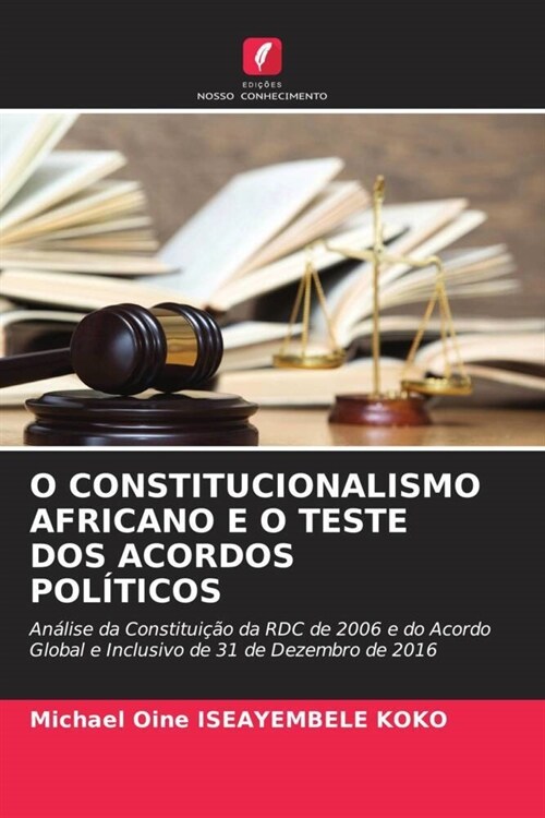 O CONSTITUCIONALISMO AFRICANO E O TESTE DOS ACORDOS POLITICOS (Paperback)