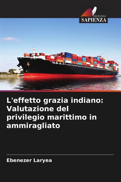 Leffetto grazia indiano: Valutazione del privilegio marittimo in ammiragliato (Paperback)