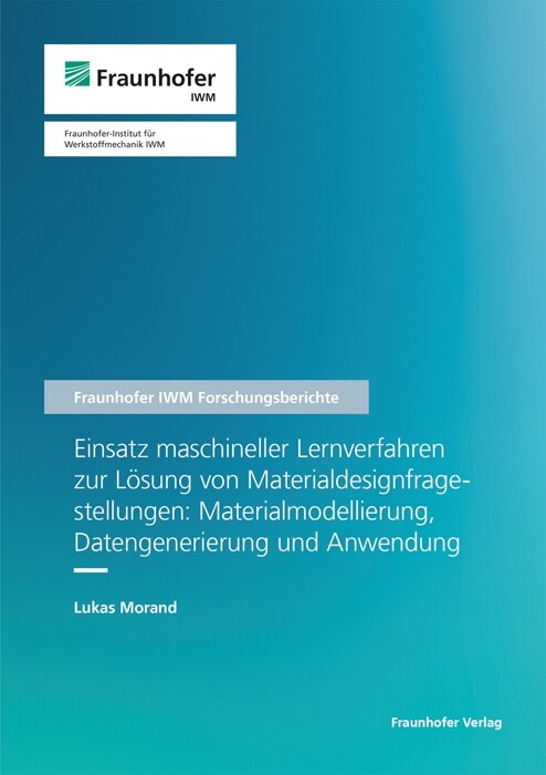 Einsatz maschineller Lernverfahren zur Losung von Materialdesignfragestellungen: Materialmodellierung, Datengenerierung und Anwendung. (Paperback)