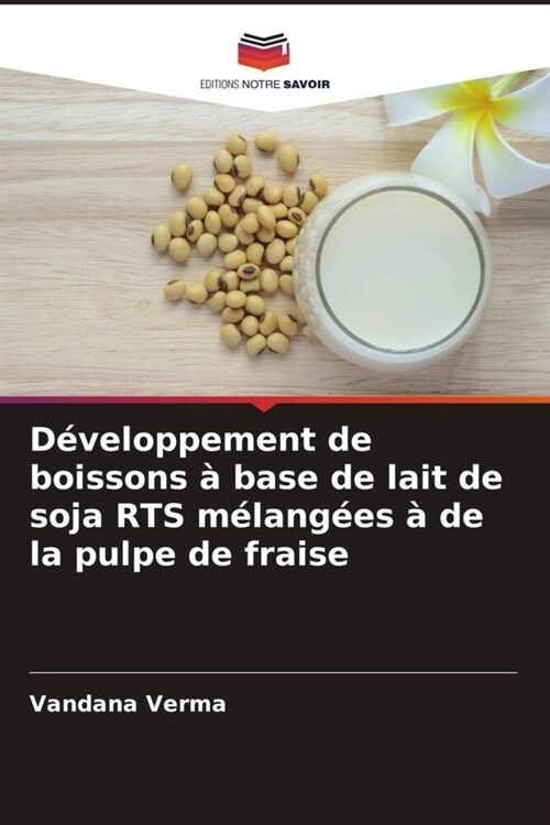 Developpement de boissons a base de lait de soja RTS melangees a de la pulpe de fraise (Paperback)