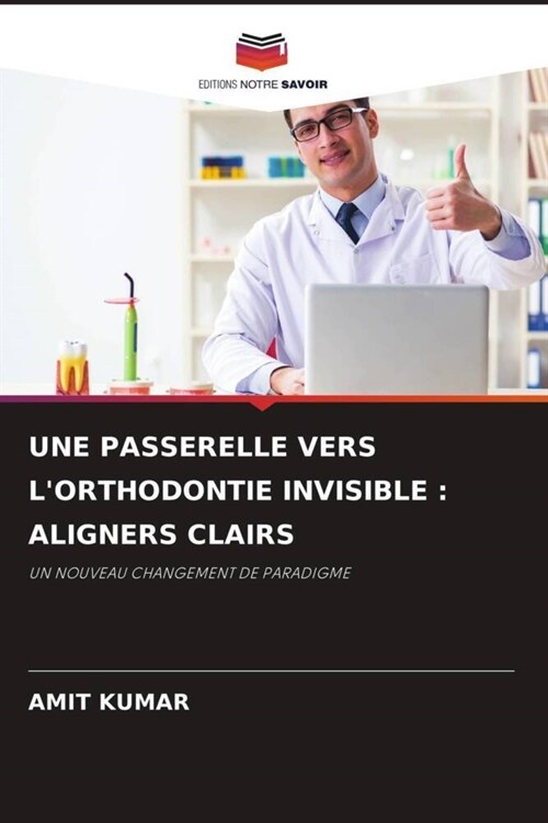 UNE PASSERELLE VERS LORTHODONTIE INVISIBLE : ALIGNERS CLAIRS (Paperback)