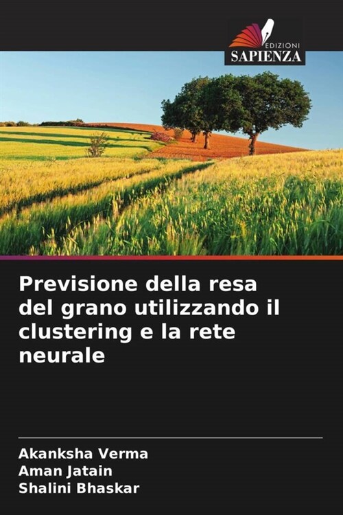 Previsione della resa del grano utilizzando il clustering e la rete neurale (Paperback)