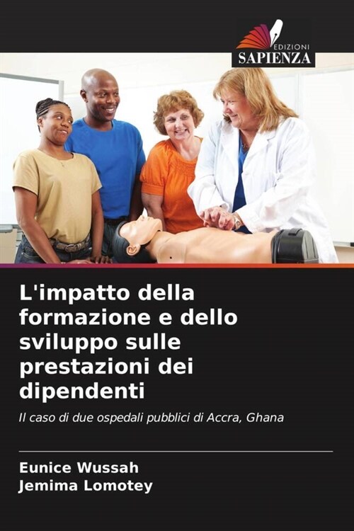 Limpatto della formazione e dello sviluppo sulle prestazioni dei dipendenti (Paperback)