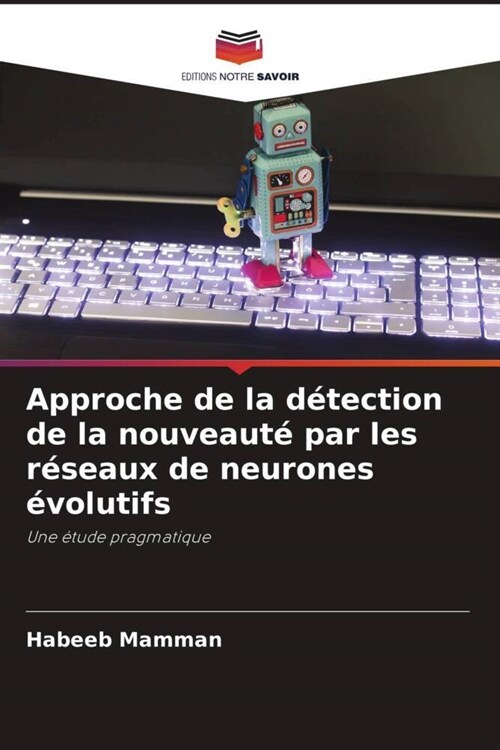 Approche de la detection de la nouveaute par les reseaux de neurones evolutifs (Paperback)