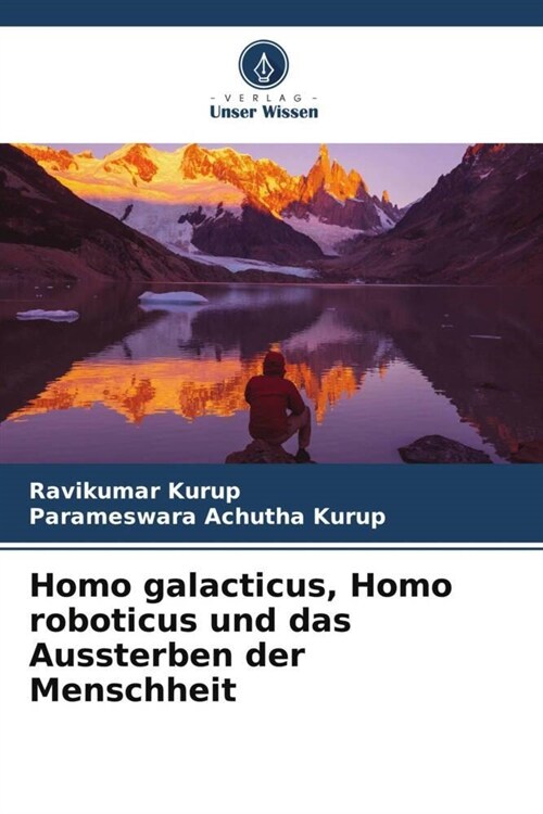 Homo galacticus, Homo roboticus und das Aussterben der Menschheit (Paperback)