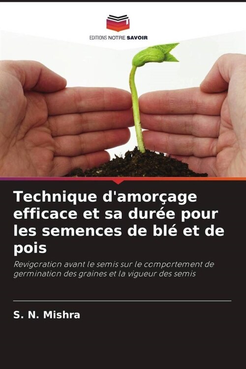 Technique damorcage efficace et sa duree pour les semences de ble et de pois (Paperback)