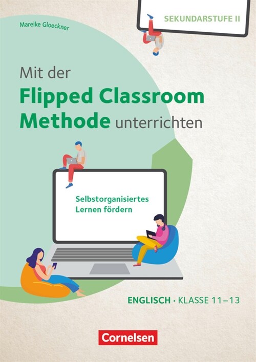 Mit der Flipped Classroom-Methode unterrichten - Selbstorganisiertes Lernen fordern - Englisch - Klasse 10-13 (Pamphlet)