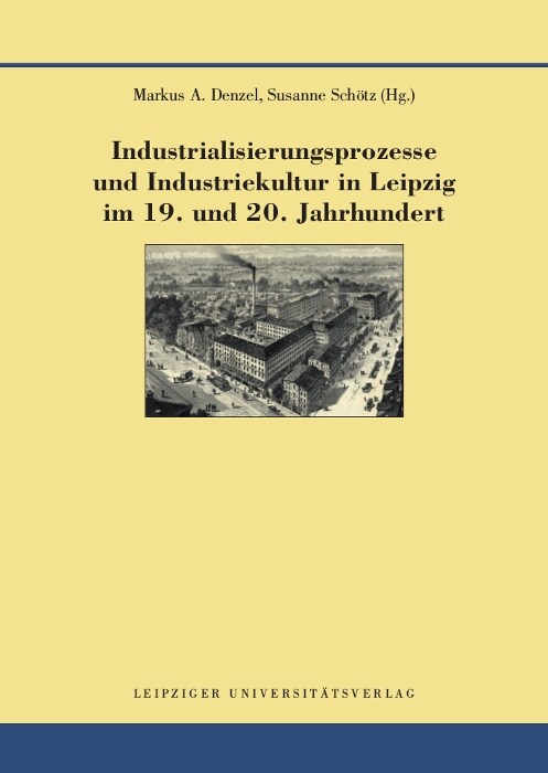 Industrialisierungsprozesse und Industriekultur in Leipzig im 19. und 20. Jahrhundert (Hardcover)