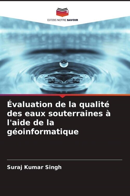 Evaluation de la qualite des eaux souterraines a laide de la geoinformatique (Paperback)