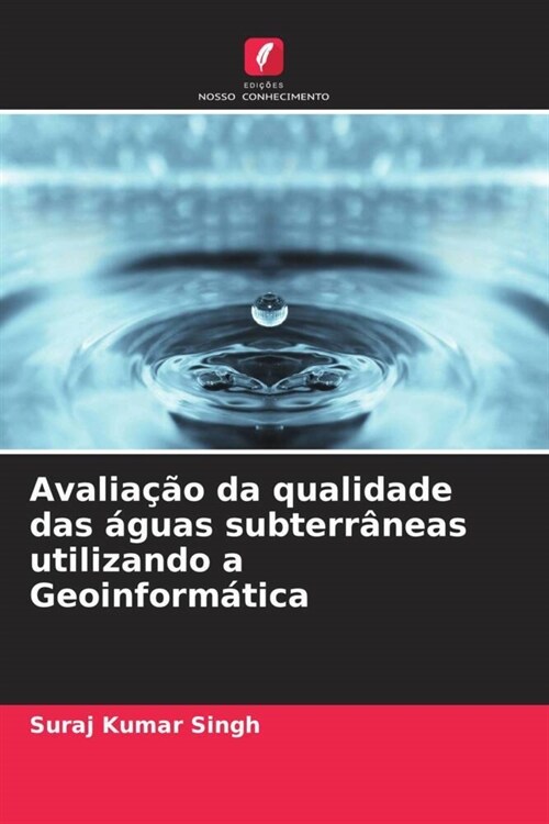 Avaliacao da qualidade das aguas subterraneas utilizando a Geoinformatica (Paperback)