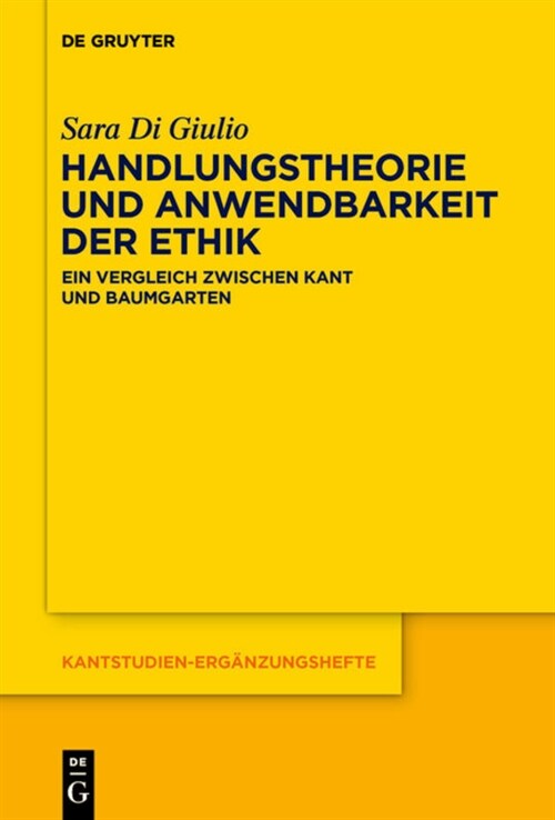 Handlungstheorie Und Anwendbarkeit Der Ethik: Ein Vergleich Zwischen Kant Und Baumgarten (Hardcover)