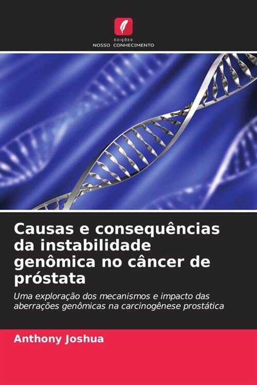 Causas e consequencias da instabilidade genomica no cancer de prostata (Paperback)