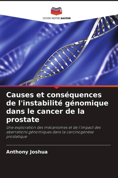 Causes et consequences de linstabilite genomique dans le cancer de la prostate (Paperback)