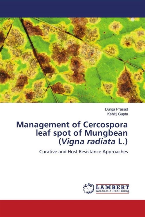 Management of Cercospora leaf spot of Mungbean (Vigna radiata L.) (Paperback)