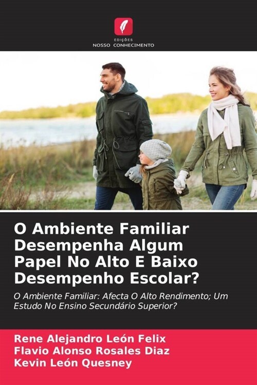 O Ambiente Familiar Desempenha Algum Papel No Alto E Baixo Desempenho Escolar (Paperback)